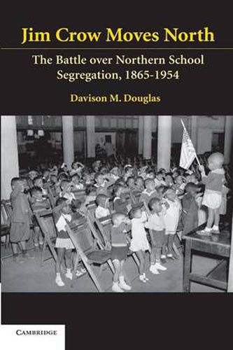 Cover image for Jim Crow Moves North: The Battle over Northern School Segregation, 1865-1954