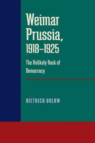 Cover image for Weimar Prussia, 1918-1925: The Unlikely Rock of Democracy