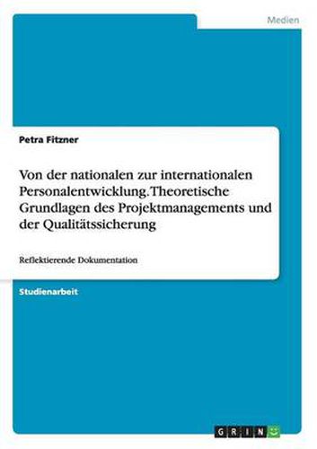 Cover image for Von der nationalen zur internationalen Personalentwicklung. Theoretische Grundlagen des Projektmanagements und der Qualitatssicherung: Reflektierende Dokumentation