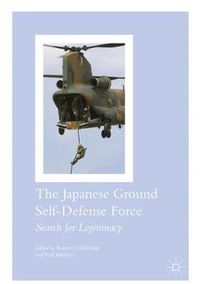 Cover image for The Japanese Ground Self-Defense Force: Search for Legitimacy