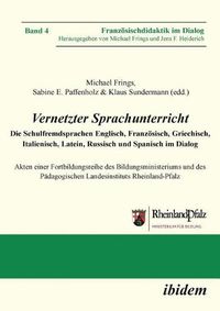 Cover image for Vernetzter Sprachunterricht. Die Schulfremdsprachen Englisch, Franzoesisch, Griechisch, Italienisch, Latein, Russisch und Spanisch im Dialog. Akten einer Fortbildungsreihe des Bildungsministeriums und des Padagogischen Landesinstituts Rheinland-Pfalz