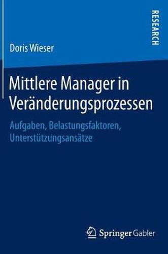 Cover image for Mittlere Manager in Veranderungsprozessen: Aufgaben, Belastungsfaktoren, Unterstutzungsansatze