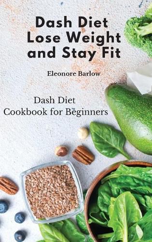 Cover image for Dash Diet: Dash Diet Cookbook for Beginners