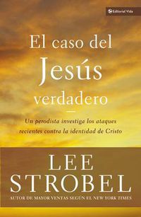 Cover image for El Caso del Jesus Verdadero: Un Periodista Investiga Los Ataques Recientes Contra La Identidad de Cristo