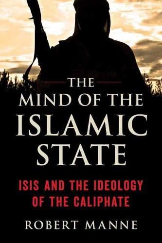 The Mind of the Islamic State: ISIS and the Ideology of the Caliphate