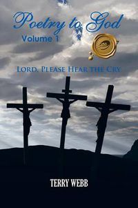 Cover image for Poetry to God, Volume 1: Lord, Please Hear the Cry