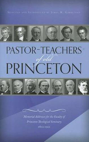 Cover image for Pastor-teachers of Old Princeton: Memorial Addresses for the Faculty of Princeton Theological Seminary 1821-1921