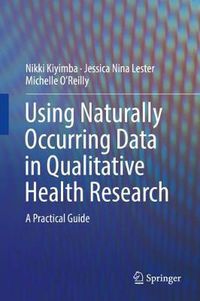 Cover image for Using Naturally Occurring Data in Qualitative Health Research: A Practical Guide