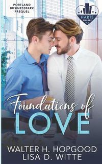 Cover image for Foundations of Love: A Hart's Square, Portland Business Park Prequel