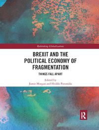 Cover image for Brexit and the Political Economy of Fragmentation: Things Fall Apart