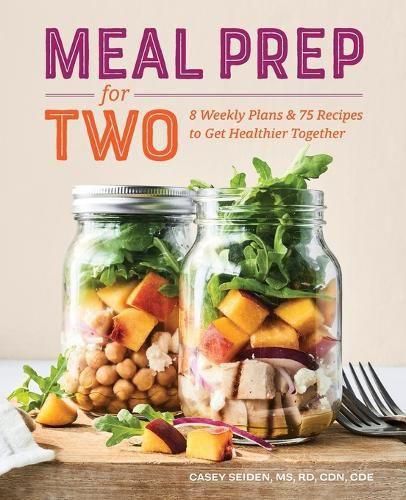 Cover image for Meal Prep for Two: 8 Weekly Plans & 75 Recipes to Get Healthier Together