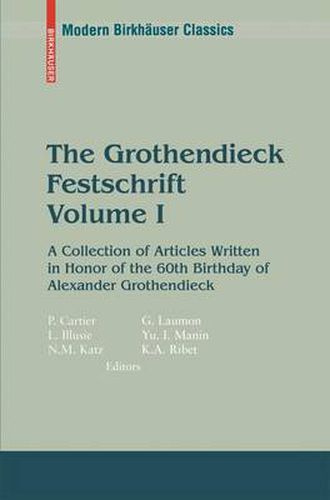 The Grothendieck Festschrift: A Collection of Articles Written in Honor of the 60th Birthday of Alexander Grothendieck