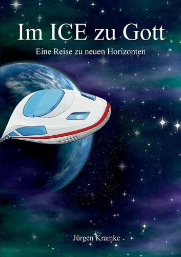Cover image for Im ICE zu Gott: Eine Reise zu neuen Horizonten