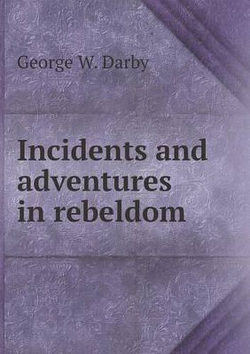 Incidents and adventures in rebeldom