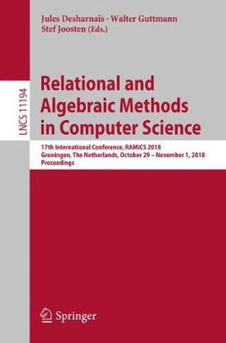 Cover image for Relational and Algebraic Methods in Computer Science: 17th International Conference, RAMiCS 2018, Groningen, The Netherlands, October 29 - November 1, 2018, Proceedings