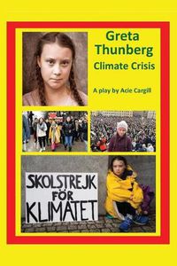 Cover image for Greta Thunberg Climate Crisis: A Play