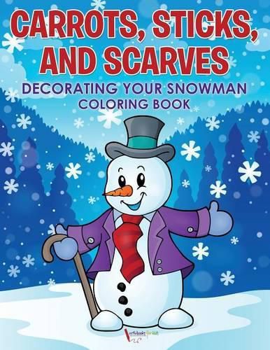 Carrots, Sticks, and Scarves: Decorating Your Snowman Coloring Book