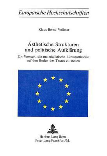 Cover image for Aesthetische Strukturen Und Politische Aufklaerung: Ein Versuch, Die Materialistische Literaturtheorie Auf Den Boden Des Textes Zu Stellen