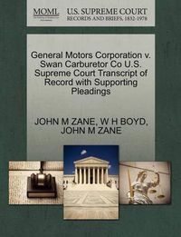 Cover image for General Motors Corporation V. Swan Carburetor Co U.S. Supreme Court Transcript of Record with Supporting Pleadings