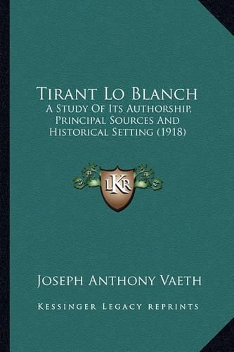 Tirant Lo Blanch: A Study of Its Authorship, Principal Sources and Historical Setting (1918)