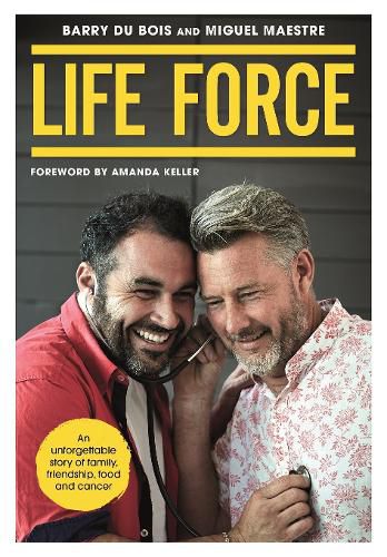 Cover image for Life Force: An unforgettable story of family, friendship, food and cancer