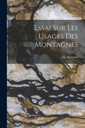 Cover image for Essai Sur Les Usages Des Montagnes