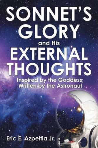 Cover image for Sonnet's Glory and His External Thoughts: Inspired by the Goddess; Written by the Astronaut