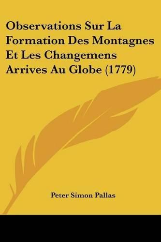 Cover image for Observations Sur La Formation Des Montagnes Et Les Changemens Arrives Au Globe (1779)