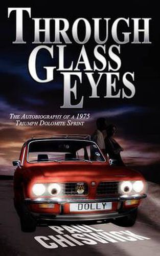 Cover image for Through Glass Eyes: The Autobiography of a 1975 Triumph Dolomite Sprint