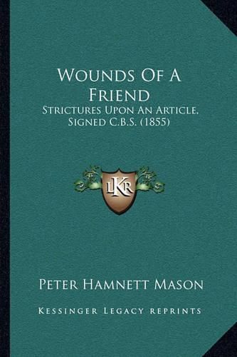 Cover image for Wounds of a Friend: Strictures Upon an Article, Signed C.B.S. (1855)