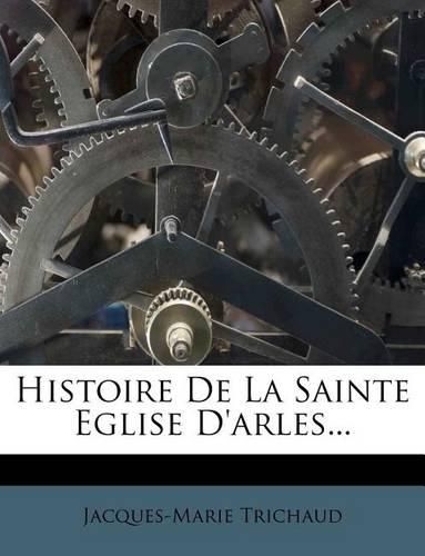 Cover image for Histoire de La Sainte Eglise D'Arles...