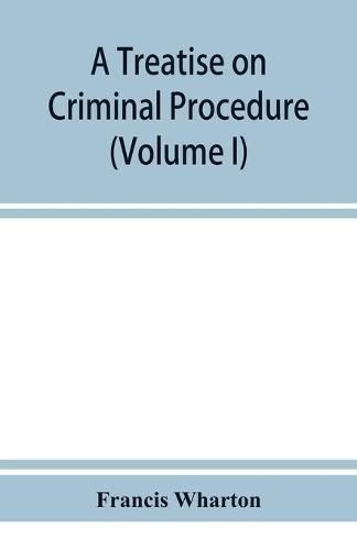 Cover image for A treatise on criminal procedure (Volume I)