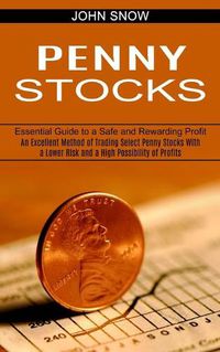 Cover image for Penny Stocks: An Excellent Method of Trading Select Penny Stocks With a Lower Risk and a High Possibility of Profits (Essential Guide to a Safe and Rewarding Profit)