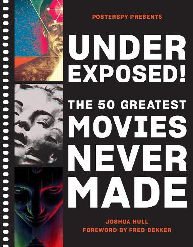 Cover image for Underexposed!: The 50 Greatest Movies Never Made