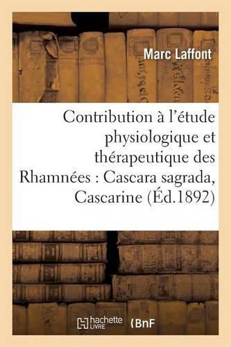 Cover image for Contribution A l'Etude Physiologique Et Therapeutique Des Rhamnees Cascara Sagrada, Cascarine