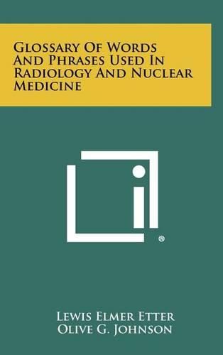 Cover image for Glossary of Words and Phrases Used in Radiology and Nuclear Medicine