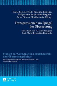 Cover image for Transgressionen Im Spiegel Der Uebersetzung: Festschrift Zum 70. Geburtstag Von Prof. Maria Krysztofiak-Kaszy&#324;ska