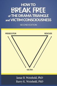 Cover image for How to Break Free of the Drama Triangle and Victim Consciousness