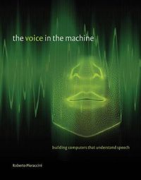 Cover image for The Voice in the Machine: Building Computers That Understand Speech