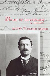 Cover image for The Origins of Criminology: A Reader