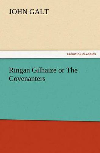 Cover image for Ringan Gilhaize or The Covenanters