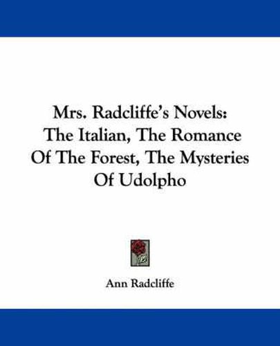 Cover image for Mrs. Radcliffe's Novels: The Italian, the Romance of the Forest, the Mysteries of Udolpho