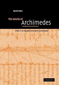 Cover image for The Works of Archimedes: Volume 1, The Two Books On the Sphere and the Cylinder: Translation and Commentary