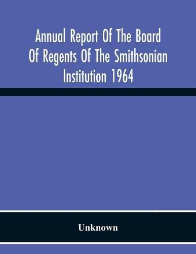 Cover image for Annual Report Of The Board Of Regents Of The Smithsonian Institution 1964