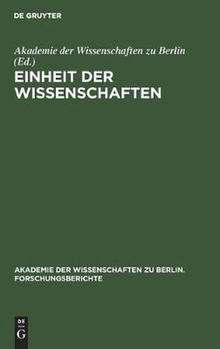 Cover image for Einheit Der Wissenschaften: Internationales Kolloquium Der Akademie Der Wissenschaften Zu Berlin, Bonn 25-27. Juni 1990