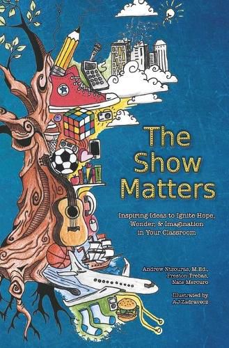 Cover image for The Show Matters: Inspiring Ideas to Ignite Hope, Wonder, & Imagination in Your Classroom