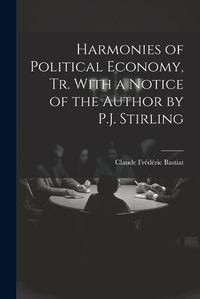 Cover image for Harmonies of Political Economy, Tr. With a Notice of the Author by P.J. Stirling