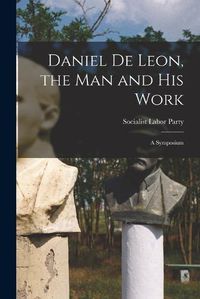 Cover image for Daniel De Leon, the Man and His Work