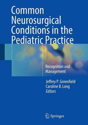 Cover image for Common Neurosurgical Conditions in the Pediatric Practice: Recognition and Management