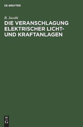 Cover image for Die Veranschlagung Elektrischer Licht- Und Kraftanlagen: Unter Benutzung Vorgedruckter Formulare